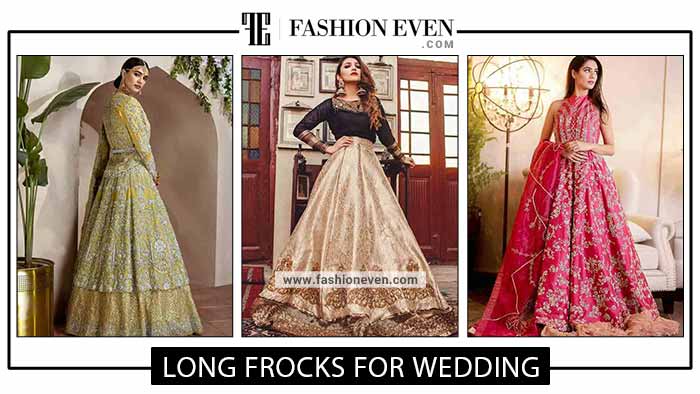 Latest Wedding Long Frock Designs In Pakistan For 2023-24 | FashionEven
